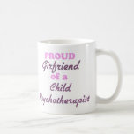 Proud Girlfriend of a Child Psychotherapist Coffee Mug