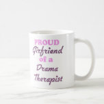 Proud Girlfriend of a Drama Therapist Mug