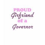 Proud Girlfriend of a Governor t-shirts
