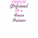 Proud Girlfriend of a House Painter t-shirts
