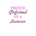 Proud Girlfriend of a Lecturer t-shirts
