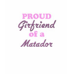 Proud Girlfriend of a Matador t-shirts