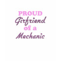Proud Girlfriend of a Mechanic t-shirts