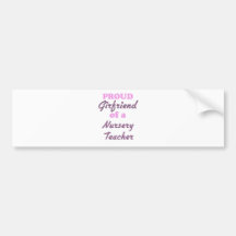 Proud Girlfriend of a Nursery Teacher Bumper Stickers