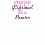 Proud Girlfriend of a Painter t-shirts