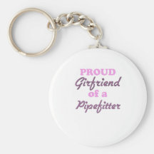 Proud Girlfriend of a Pipefitter Key Chain