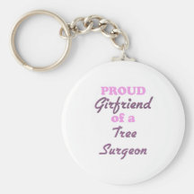 Proud Girlfriend of a Tree Surgeon Key Chains