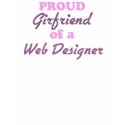 Proud Girlfriend of a Web Designer t-shirts