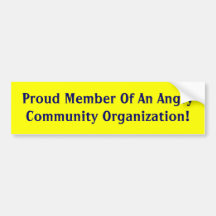 Proud Member Of An Angry Community Organisation! Bumper Stickers