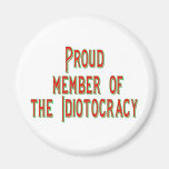 Proud member of the idiotocracy refrigerator magnet