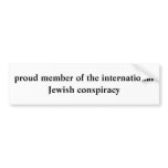 proud member of the international Jewish conspi... bumper stickers