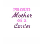 Proud Mother of a Currier t-shirts