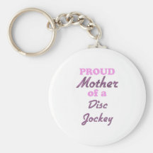 Proud Mother of a Disc Jockey Key Chains