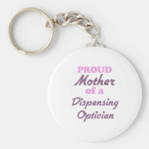 Proud Mother of a Dispensing Optician Keychain