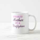 Proud Mother of a Firefighter Coffee Mugs