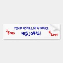 PROUD MOTHER OF A FUTURE, MRS JONAS!, J, Bros, ... Bumper Stickers