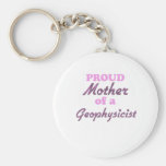 Proud Mother of a Geophysicist Keychains