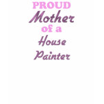 Proud Mother of a House Painter t-shirts