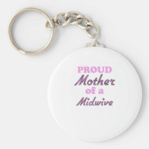 Proud Mother of a Midwive Keychains