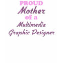 Proud Mother of a Multimedia Graphic Designer t-shirts