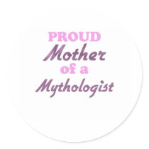 Proud Mother of a Mythologist