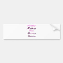 Proud Mother of a Nursery Teacher Bumper Stickers