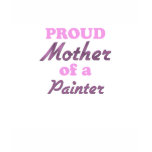 Proud Mother of a Painter t-shirts