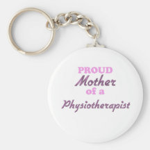 Proud Mother of a Physiotherapist Keychain