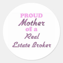 Proud Mother of a Real Estate Broker Round Sticker