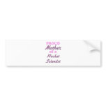 Proud Mother of a Rocket Scientist bumper stickers