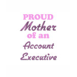 Proud Mother of an Account Executive t-shirts
