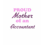 Proud Mother of an Accountant t-shirts