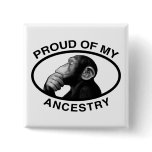 Proud Of My Ancestry Chimp Pinback Buttons