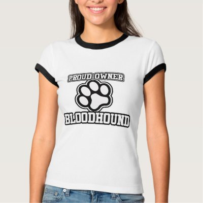 Proud Owner of a Bloodhound T Shirts by BoogieMonst