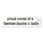 Proud owner of a German bucket o' bolts Bumper Stickers