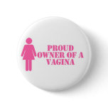 "Proud Owner Of A Vagina" Button