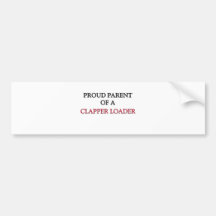 Proud Parent Of A CLAPPER LOADER Bumper Stickers