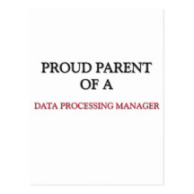 Proud Parent Of A DATA PROCESSING MANAGER Post Cards