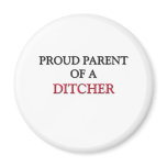 Proud Parent Of A DITCHER magnets