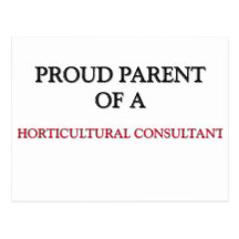 Proud Parent Of A HORTICULTURAL CONSULTANT Post Card
