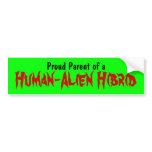 Proud Parent of a, Human-Alien Hibrid bumper stickers