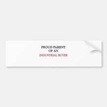 Proud Parent Of A INDUSTRIAL BUYER Bumper Stickers