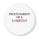 Proud Parent Of A LOBBYIST magnets
