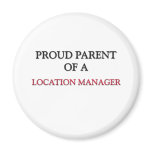 Proud Parent Of A LOCATION MANAGER magnets