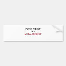 Proud Parent Of A METALLURGIST Bumper Stickers