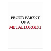 Proud Parent Of A METALLURGIST Post Cards