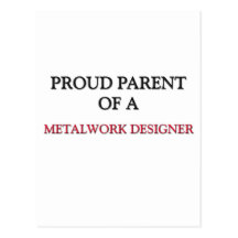 Proud Parent Of A METALWORK DESIGNER Post Cards