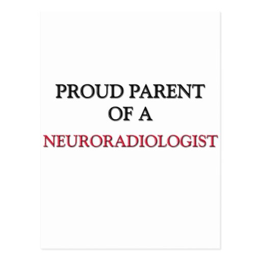 Proud Parent Of A NEURORADIOLOGIST Postcards
