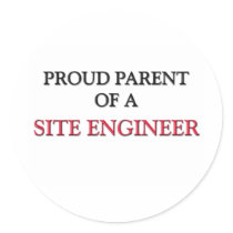 Proud Parent Of A SITE ENGINEER