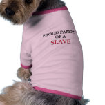 Proud Parent Of A SLAVE pet clothing